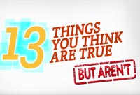 13 Things You Think Are True, But Aren't 